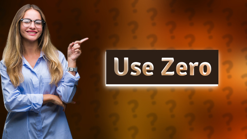 Use Zero
