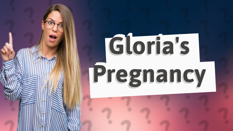 Gloria's Pregnancy