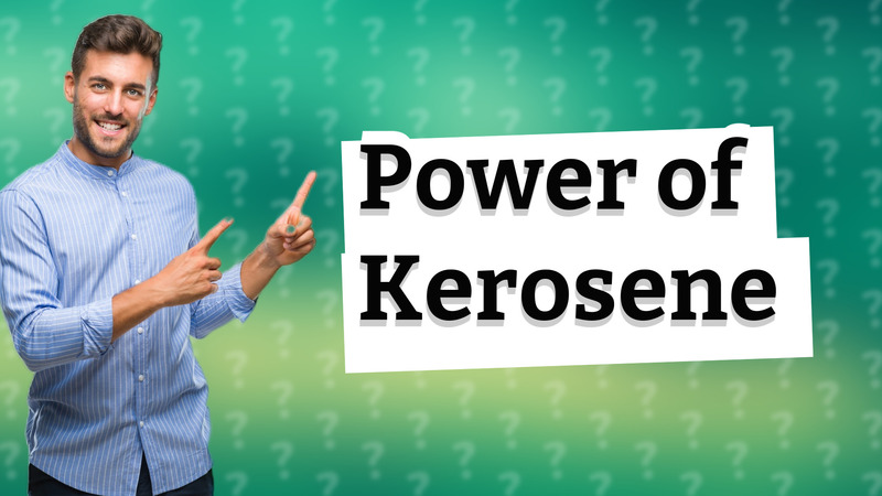 Power of Kerosene