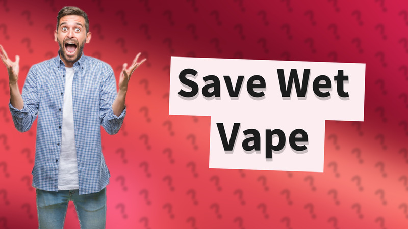 Save Wet Vape
