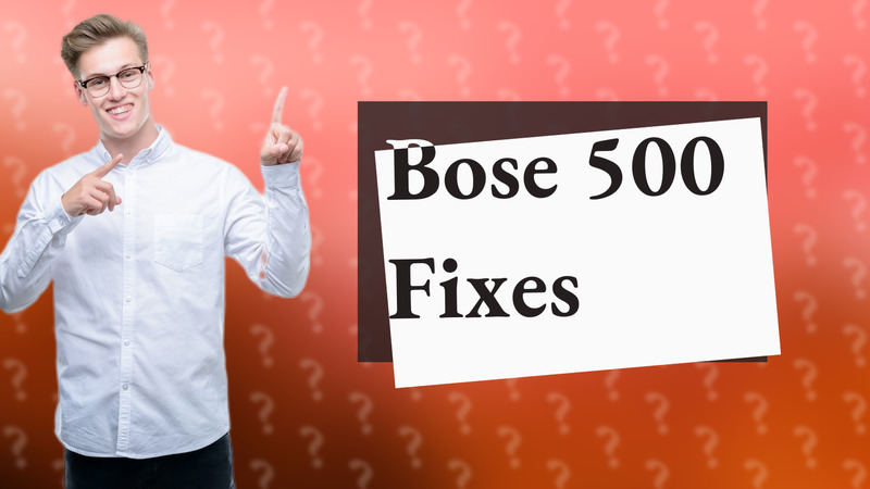 Bose 500 Fixes