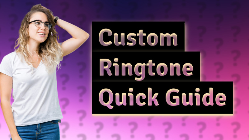 Custom Ringtone Quick Guide