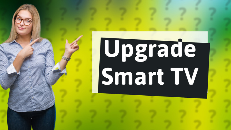 Upgrade Smart TV