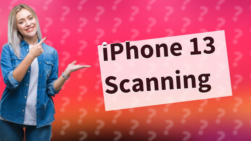 iPhone 13 Scanning