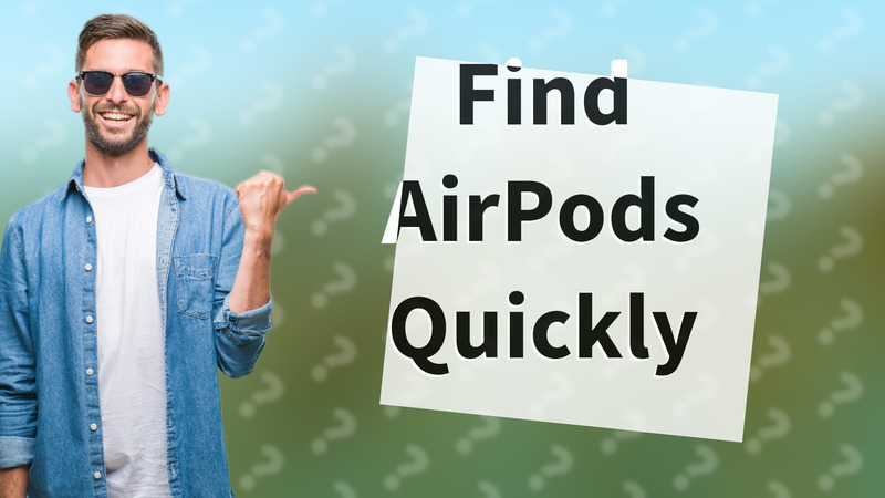 Find AirPods Quickly