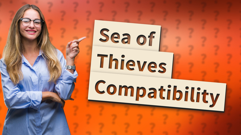 Sea of Thieves Compatibility