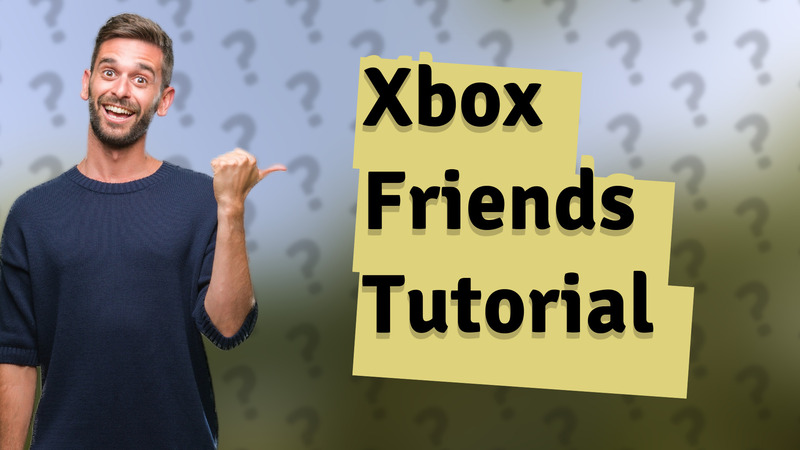 Xbox Friends Tutorial