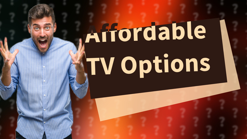 Affordable TV Options