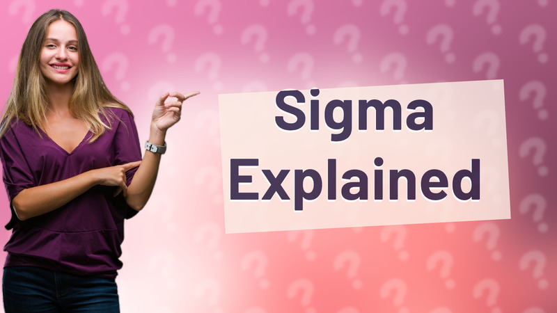 Sigma Explained