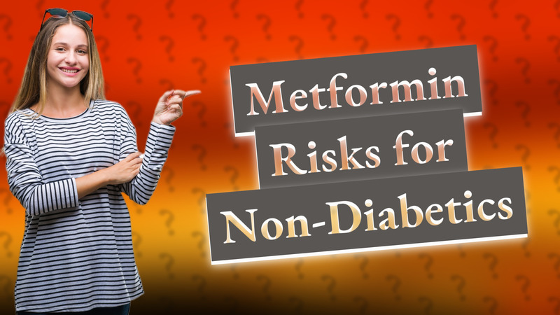 Metformin Risks for Non-Diabetics