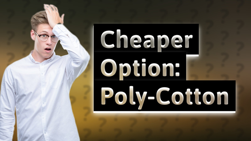 Cheaper Option: Poly-Cotton
