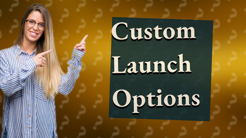 Custom Launch Options