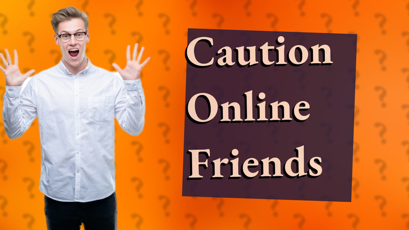 Caution Online Friends