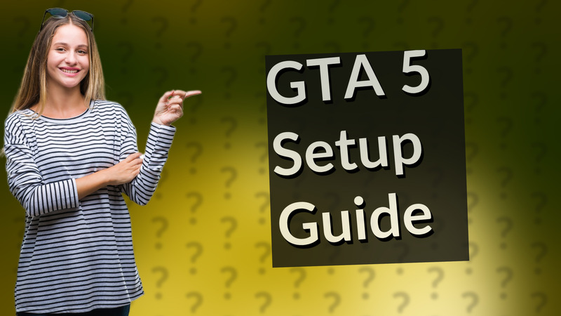 GTA 5 Setup Guide
