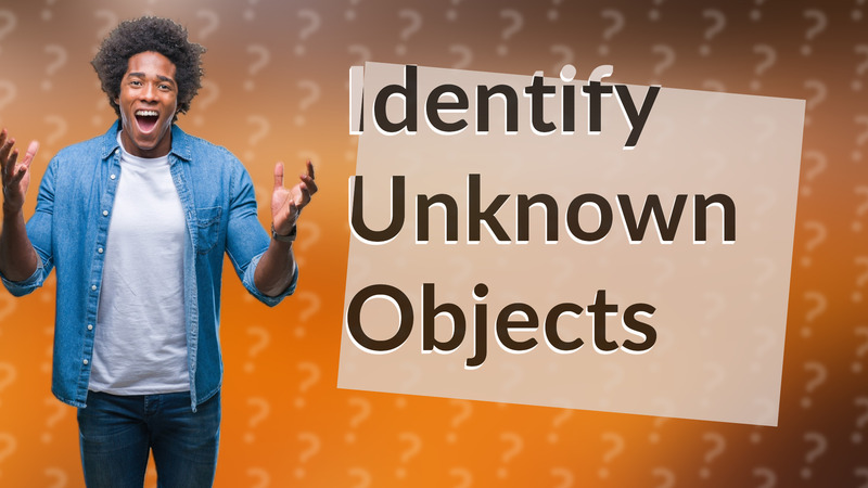 Identify Unknown Objects