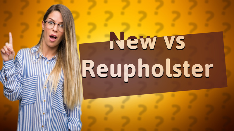 New vs Reupholster