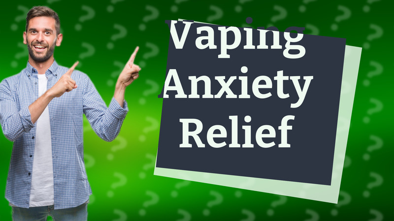 Vaping Anxiety Relief