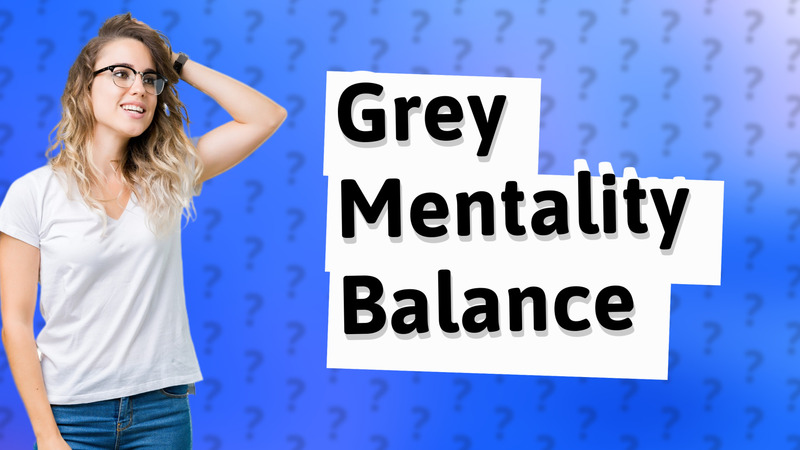 Grey Mentality Balance