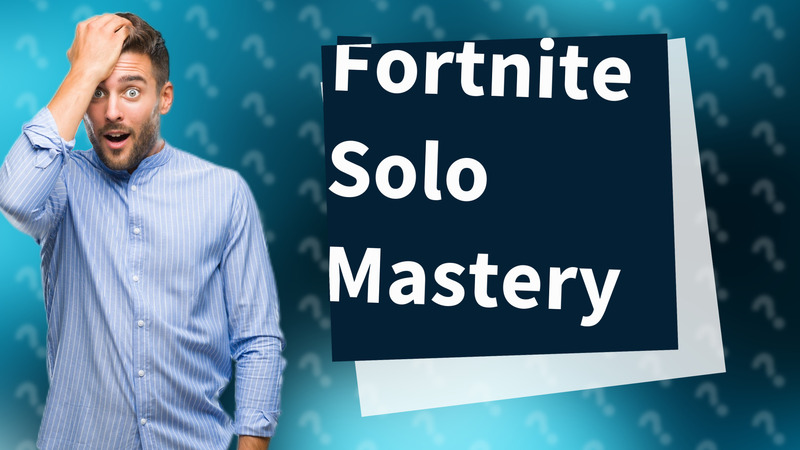 Fortnite Solo Mastery