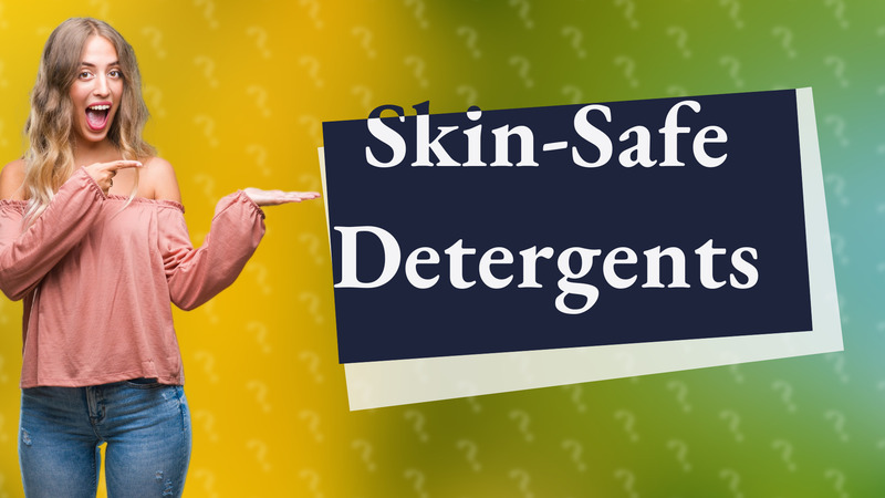 Skin-Safe Detergents