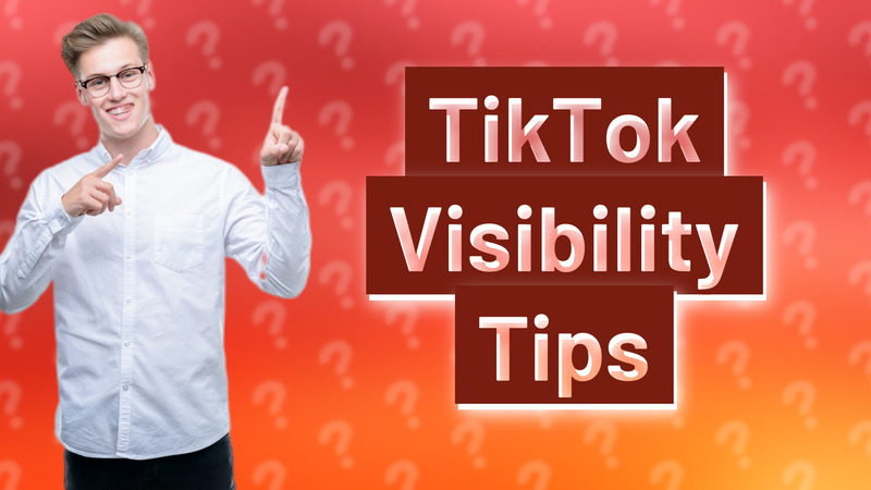 TikTok Visibility Tips