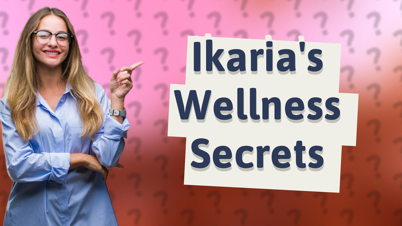 Ikaria's Wellness Secrets