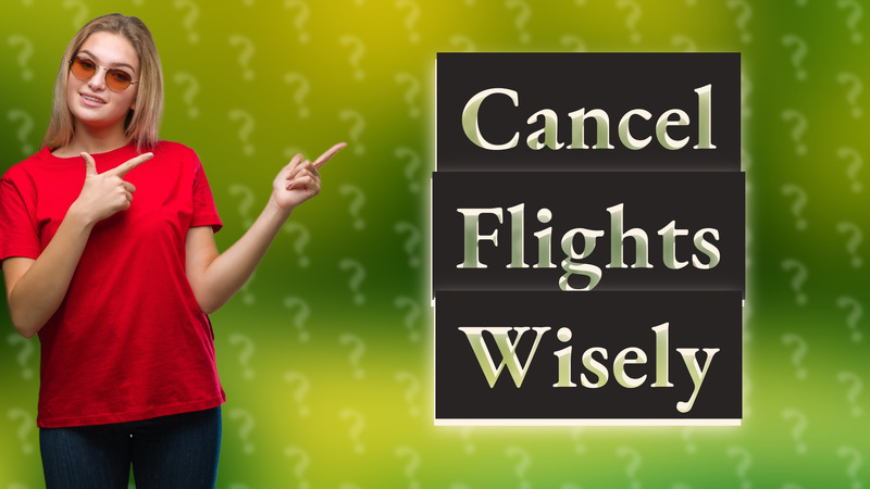 Cancel Flights Wisely