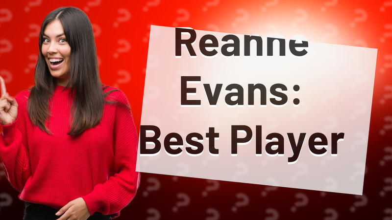Reanne Evans: Best Player