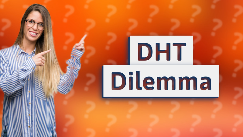 DHT Dilemma
