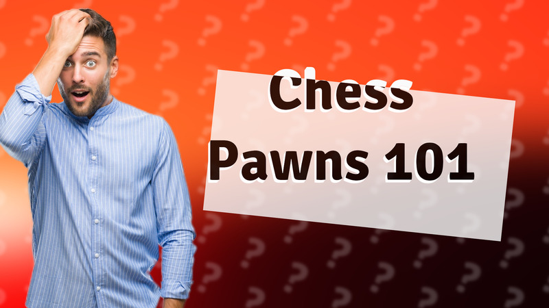 Chess Pawns 101