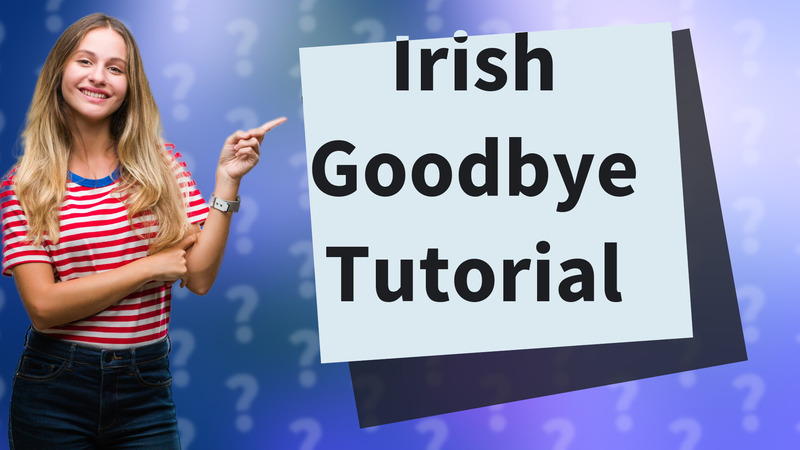 Irish Goodbye Tutorial