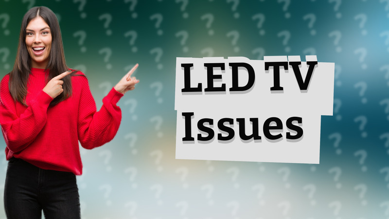 LED TV Issues