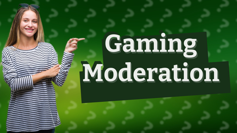Gaming Moderation