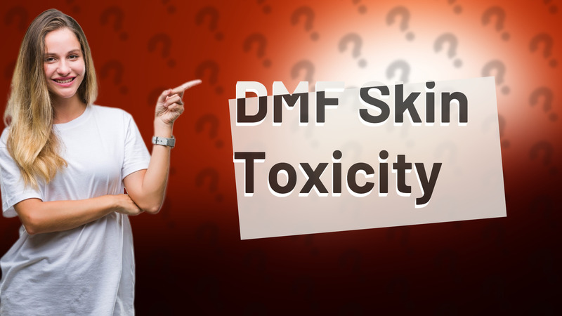 DMF Skin Toxicity