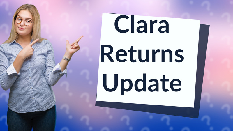 Clara Returns Update