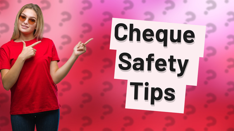 Cheque Safety Tips