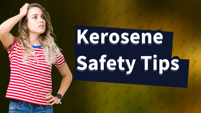Kerosene Safety Tips