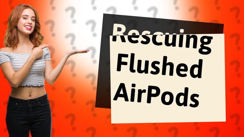 Rescuing Flushed AirPods