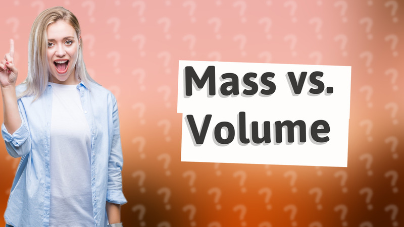 Mass vs. Volume
