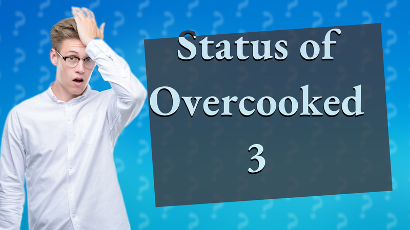 Status of Overcooked 3