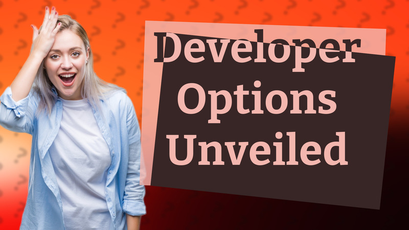 Developer Options Unveiled
