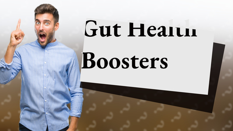 Gut Health Boosters