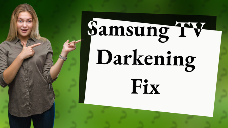 Samsung TV Darkening Fix