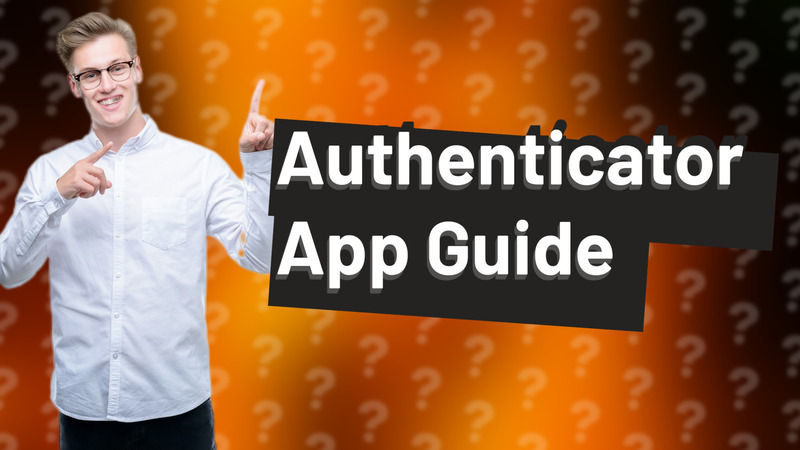 Authenticator App Guide