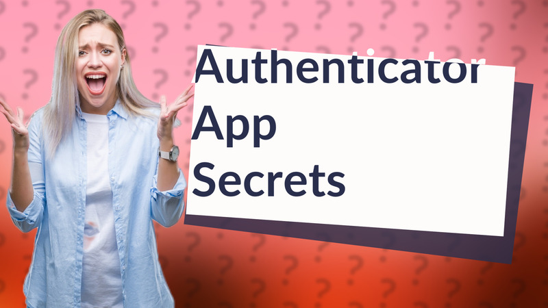Authenticator App Secrets