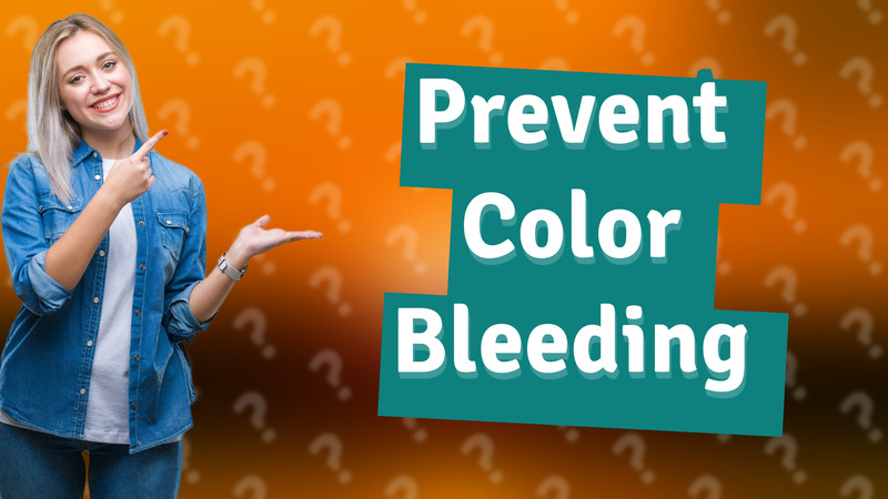 Prevent Color Bleeding