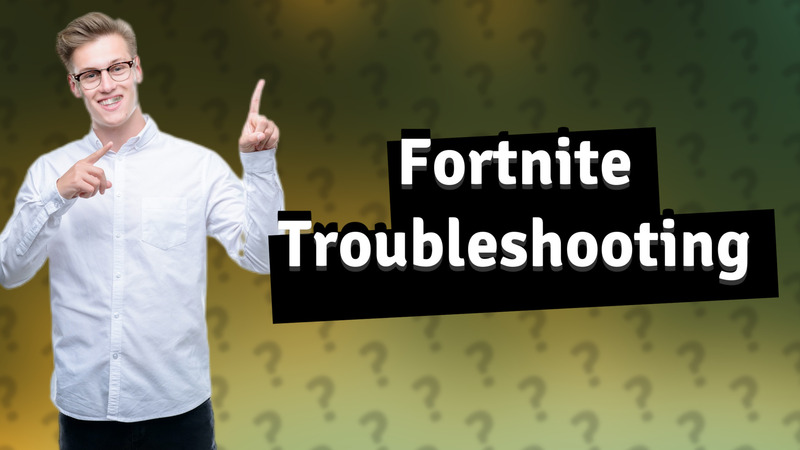 Fortnite Troubleshooting