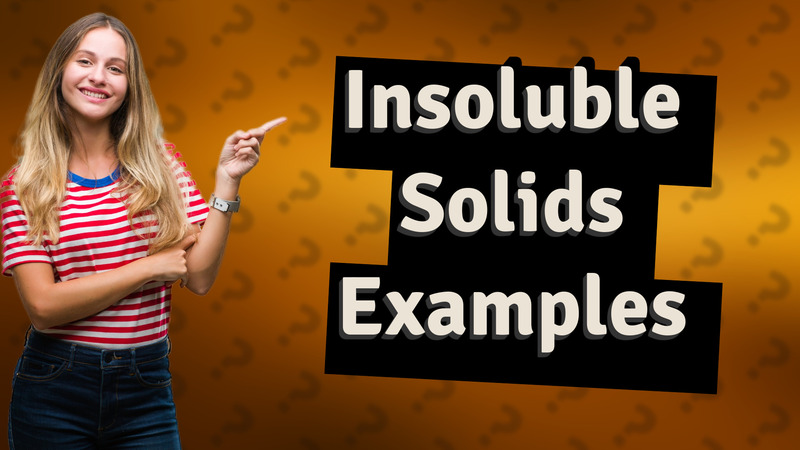 Insoluble Solids Examples