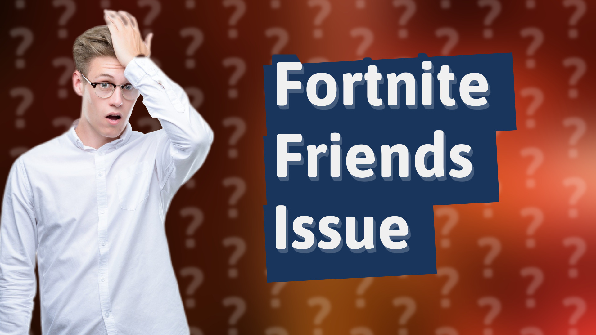 Fortnite Friends Issue