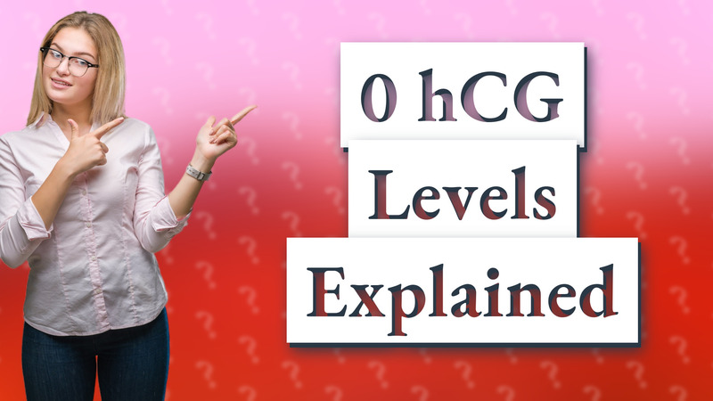 0 hCG Levels Explained